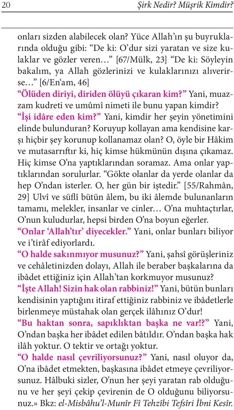 am, 46] Ölüden diriyi, diriden ölüyü çıkaran kim? Yani, muazzam kudreti ve umûmî nimeti ile bunu yapan kimdir? İşi idâre eden kim? Yani, kimdir her şeyin yönetimini elinde bulunduran?