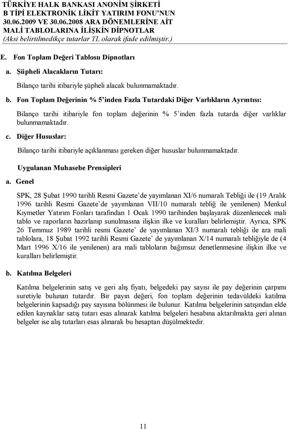 Diğer Hususlar: Bilanço tarihi itibariyle açıklanması gereken diğer hususlar bulunmamaktadır. Uygulanan Muhasebe Prensipleri a.