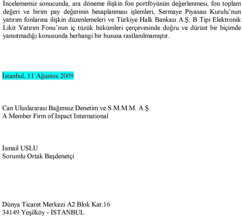 B Tipi Elektronik Likit Yatırım Fonu nun iç tüzük hükümleri çerçevesinde doğru ve dürüst bir biçimde yansıtmadığı konusunda herhangi bir hususa