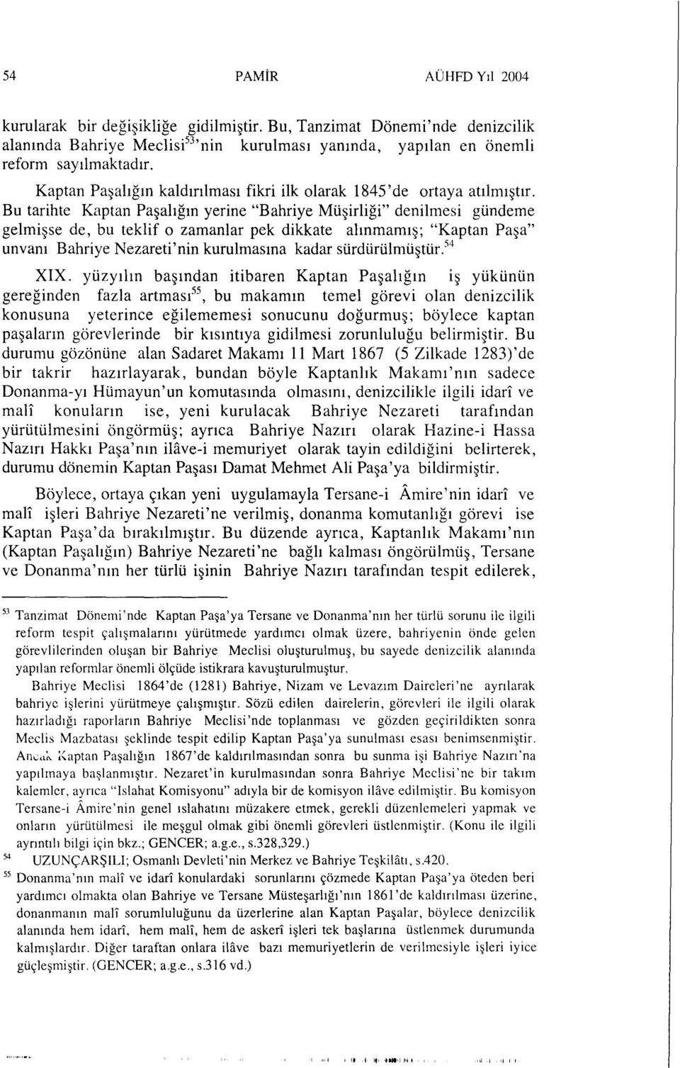 Bu tarihte Kaptan Paşalığın yerine "Bahriye Müşirliği" denilmesi gündeme gelmişse de, bu teklif o zamanlar pek dikkate alınmamış; "Kaptan Paşa" unvanı Bahriye Nezareti'nin kurulmasına kadar