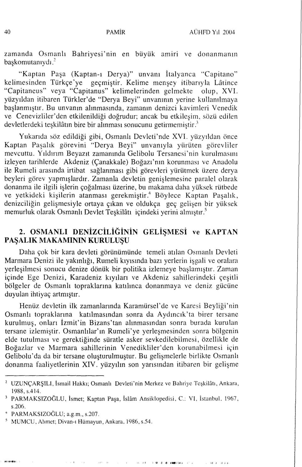 Bu unvanın alınmasında, zamanın denizci kavimleri Venedik ve Cenevizliler'den etkilenildiği doğrudur; ancak bu etkileşim, sözü edilen devletlerdeki teşkilâtın bire bir alınması sonucunu getirmemiştir.