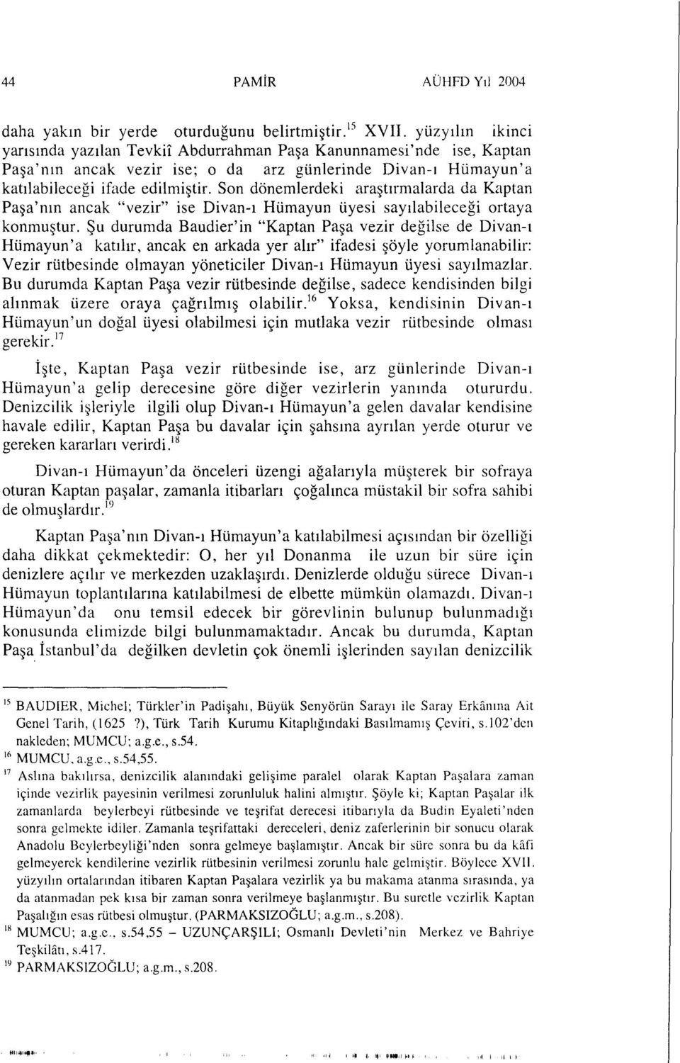 Son dönemlerdeki araştırmalarda da Kaptan Paşa'nm ancak "vezir" ise Divan-ı Hümayun üyesi sayılabileceği ortaya konmuştur.