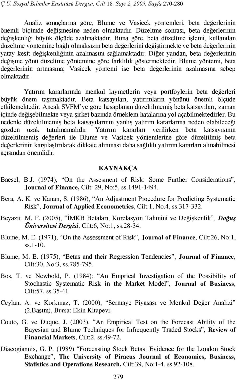 Diğer yandan, beta değerlerinin değişme yönü düzeltme yöntemine göre farklılık göstermektedir.