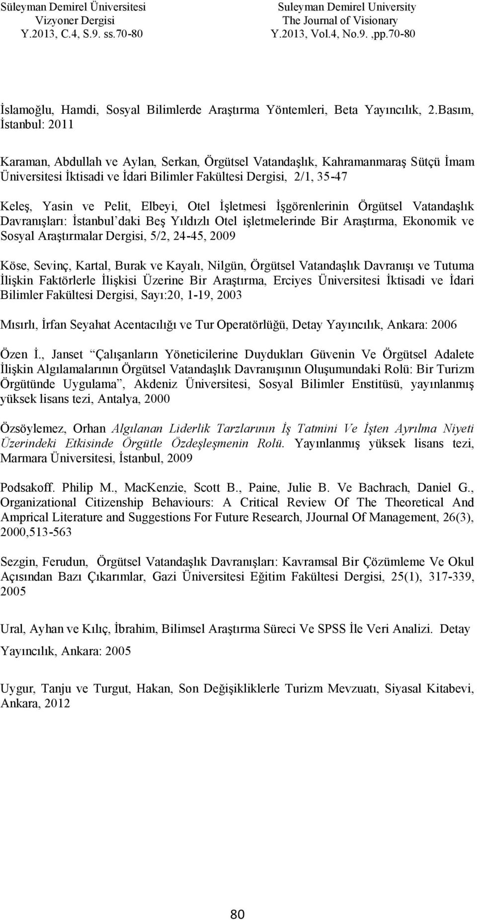 Elbeyi, Otel İşletmesi İşgörenlerinin Örgütsel Vatandaşlık Davranışları: İstanbul daki Beş Yıldızlı Otel işletmelerinde Bir Araştırma, Ekonomik ve Sosyal Araştırmalar Dergisi, 5/2, 24-45, 2009 Köse,