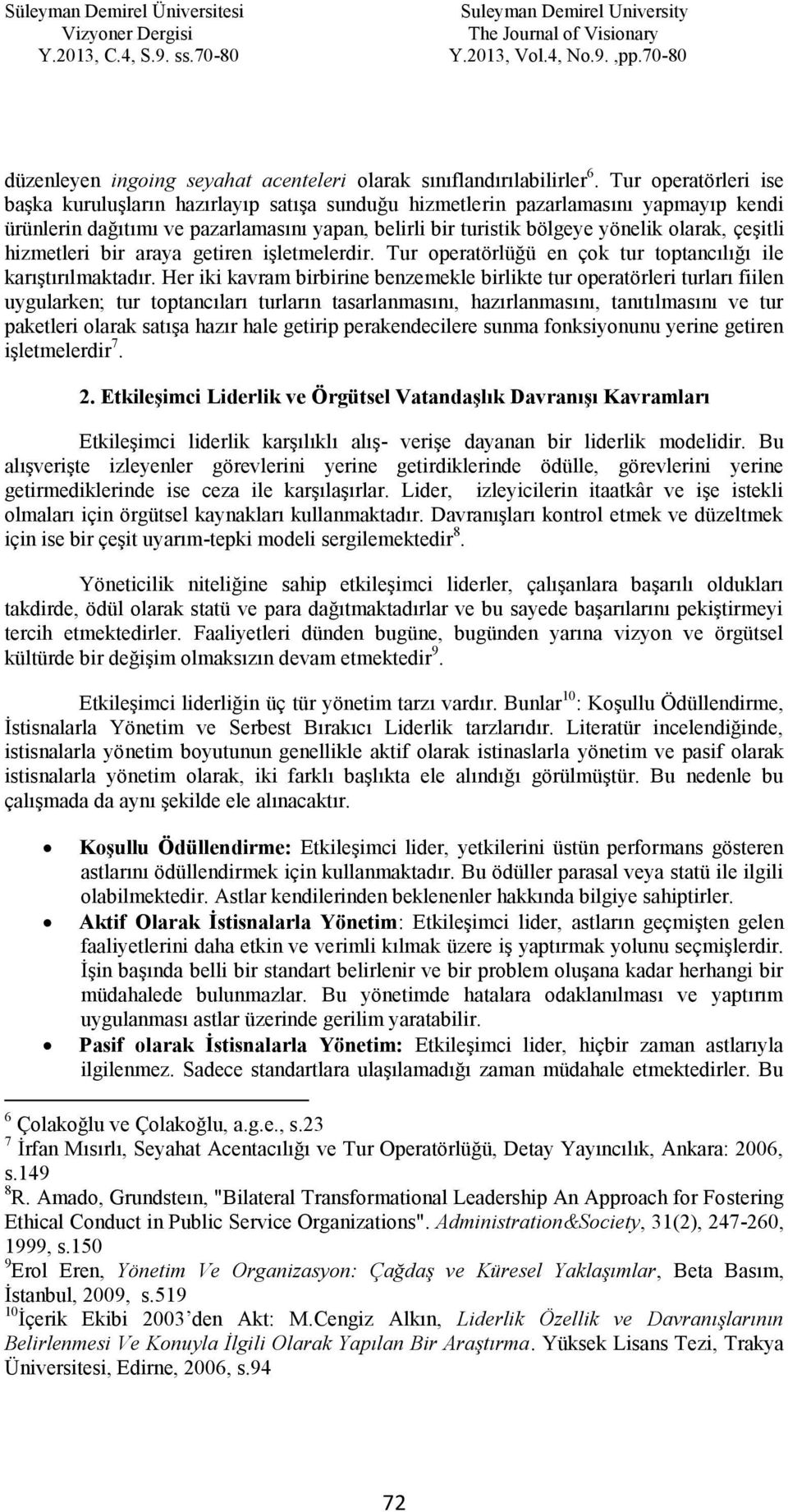 çeşitli hizmetleri bir araya getiren işletmelerdir. Tur operatörlüğü en çok tur toptancılığı ile karıştırılmaktadır.