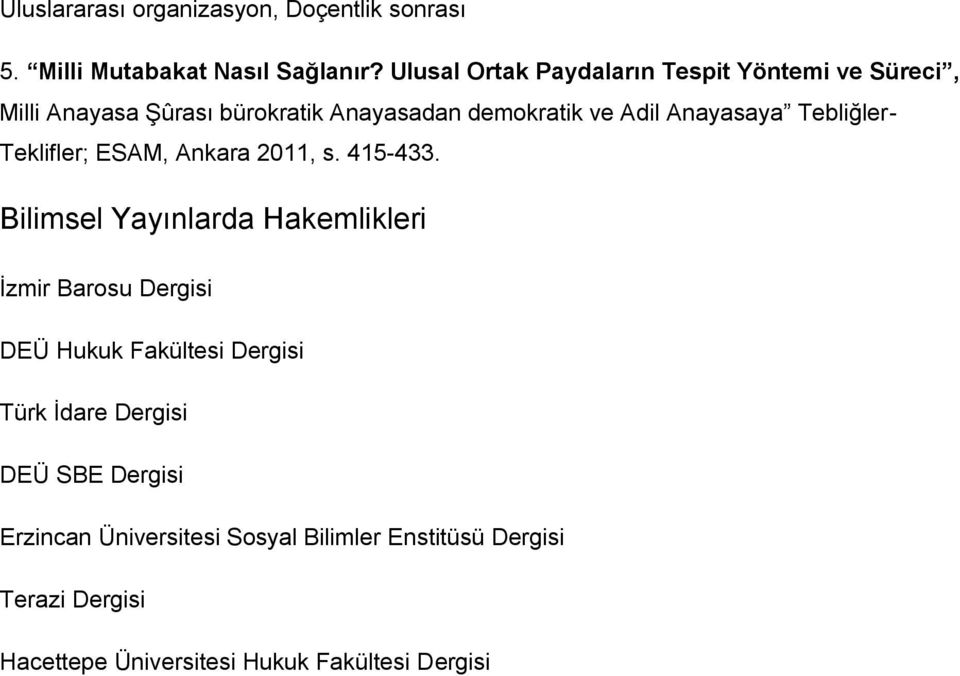 Anayasaya Tebliğler- Teklifler; ESAM, Ankara 2011, s. 415-433.