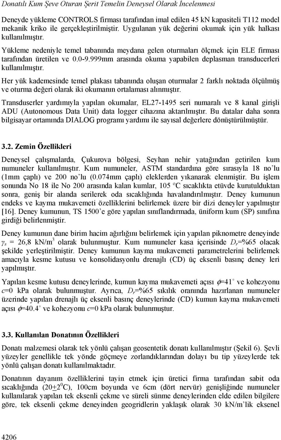 999mm arasında okuma yapabilen deplasman transducerleri kullanılmıştır.