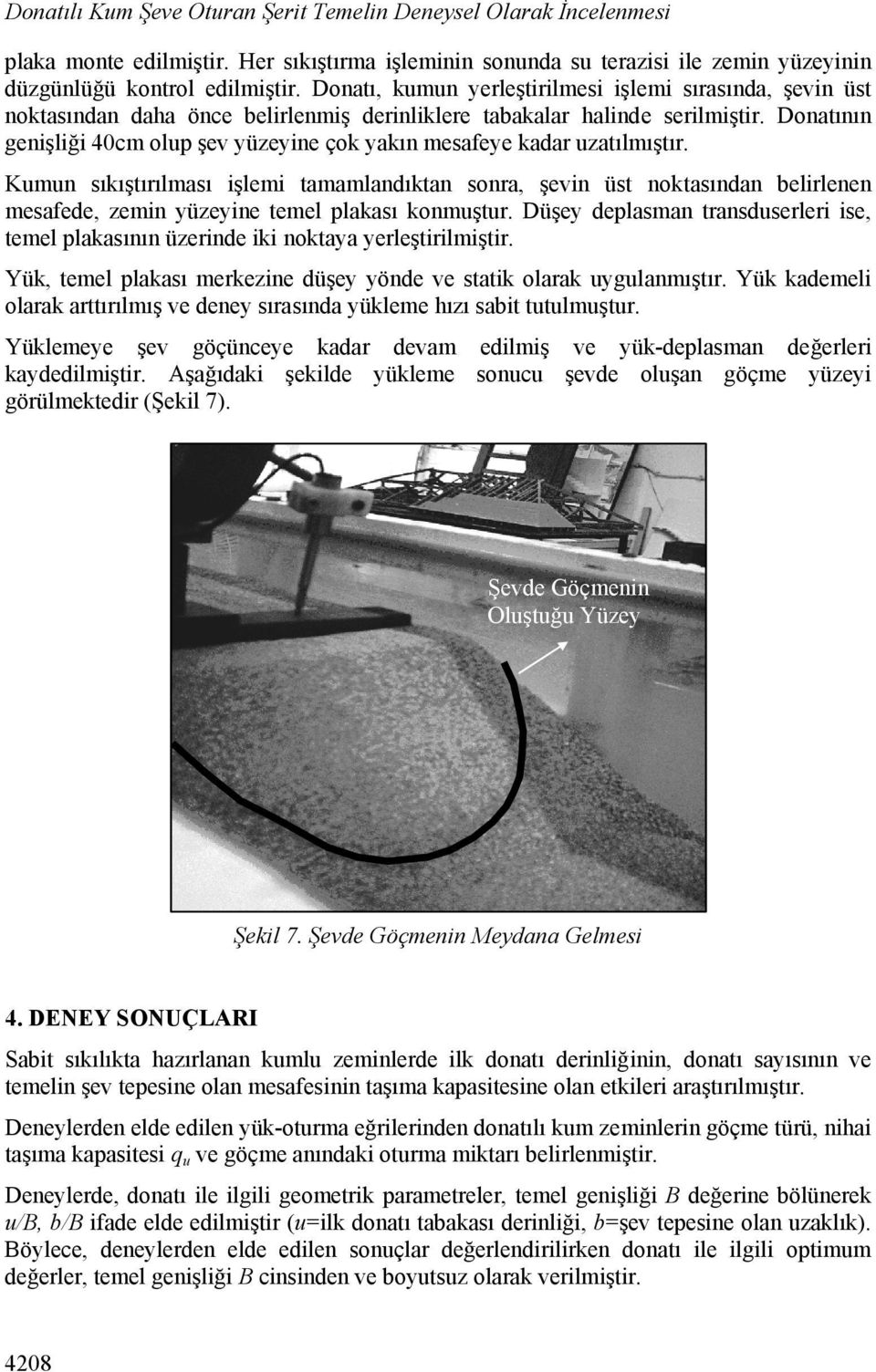 Donatının genişliği 40cm olup şev yüzeyine çok yakın mesafeye kadar uzatılmıştır.