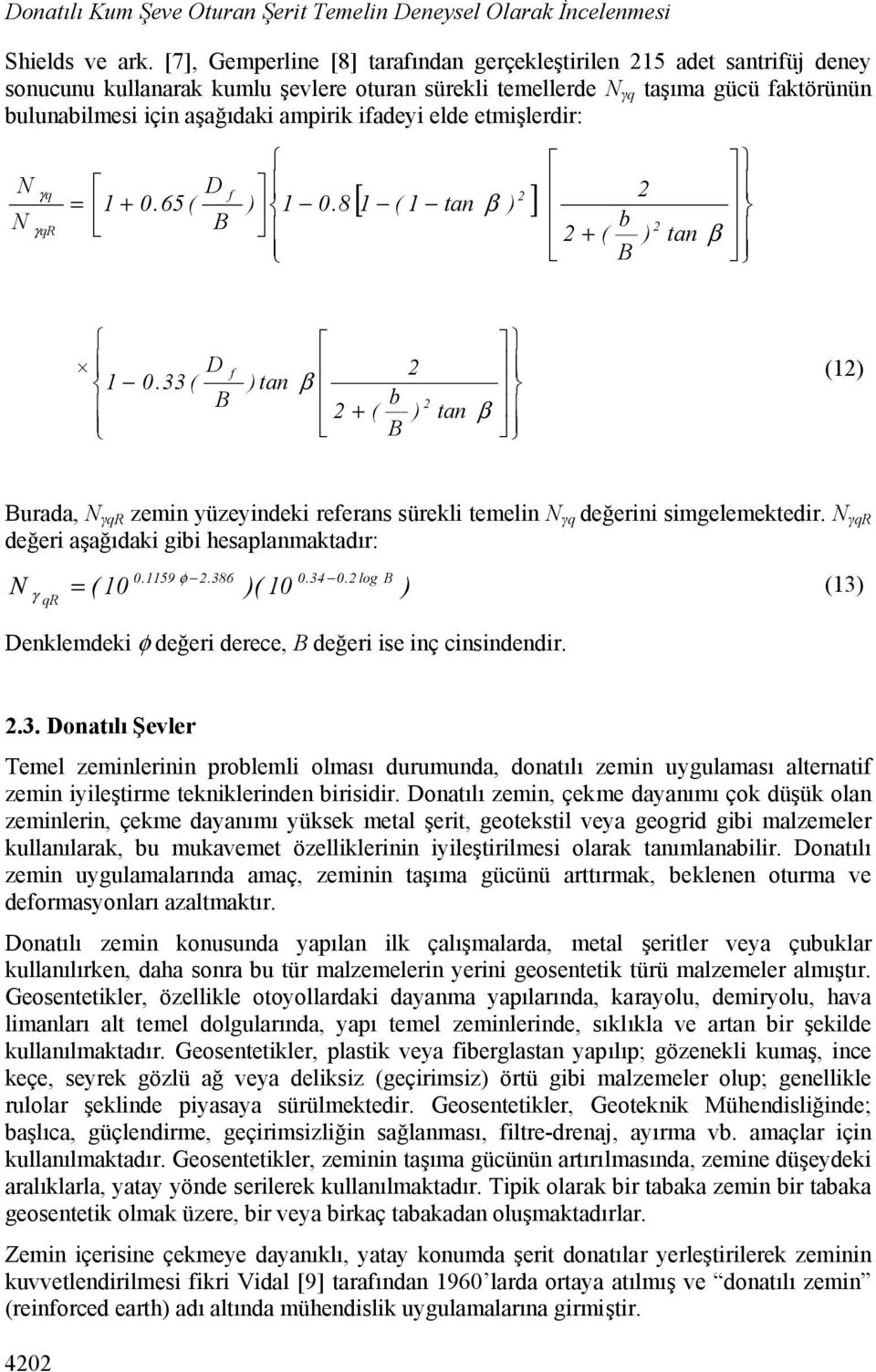 ifadeyi elde etmişlerdir: N N γq γqr = 1 + 0.65 ( D B f ) 1 0.8 2 [ 1 ( 1 tan β ) ] 2 + b ( B 2 ) 2 tan β 1 0.