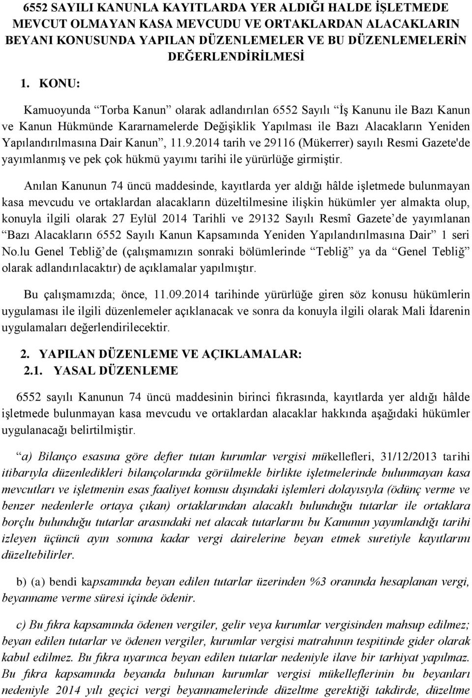 11.9.2014 tarih ve 29116 (Mükerrer) sayılı Resmi Gazete'de yayımlanmış ve pek çok hükmü yayımı tarihi ile yürürlüğe girmiştir.