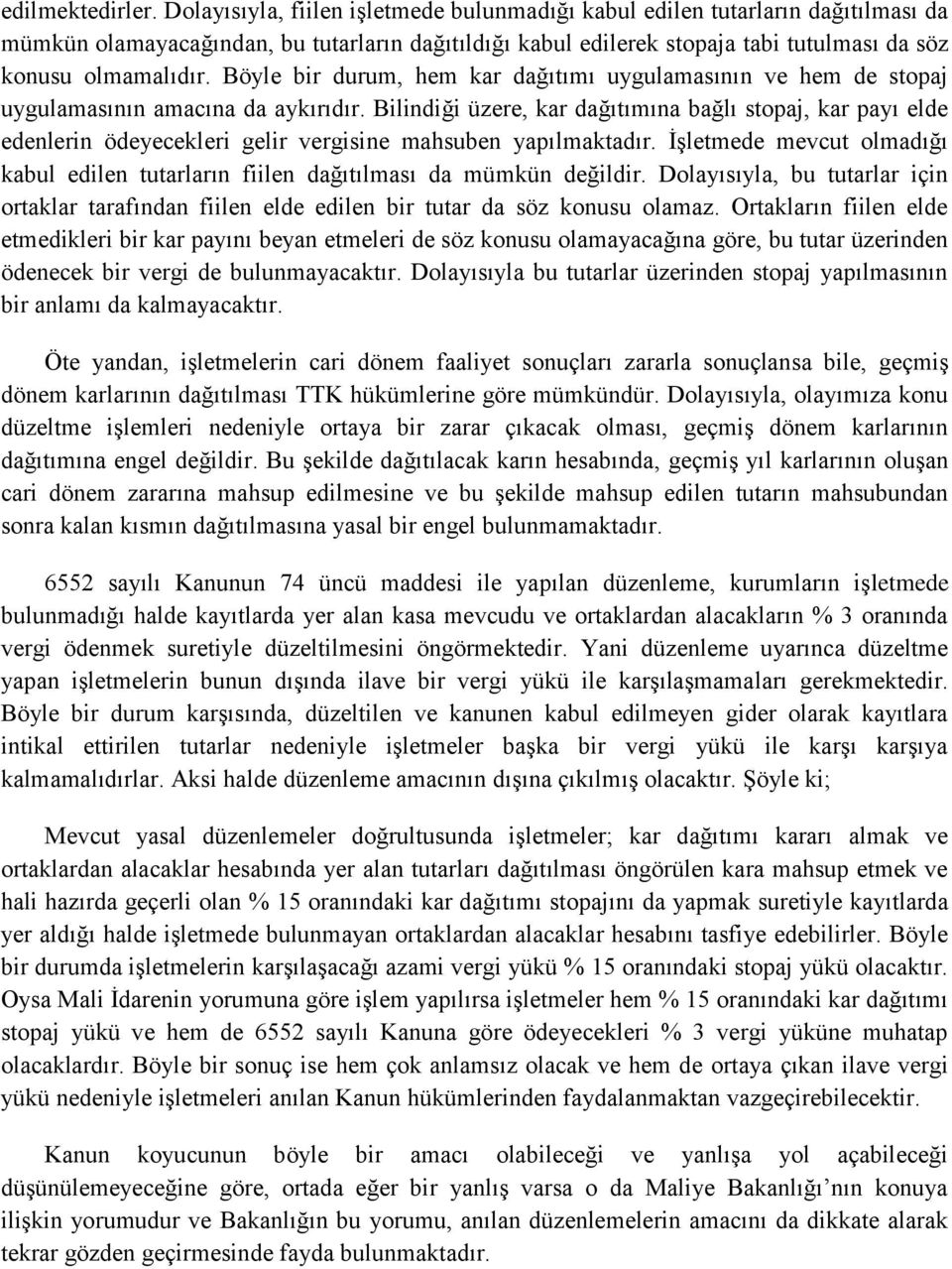 Böyle bir durum, hem kar dağıtımı uygulamasının ve hem de stopaj uygulamasının amacına da aykırıdır.