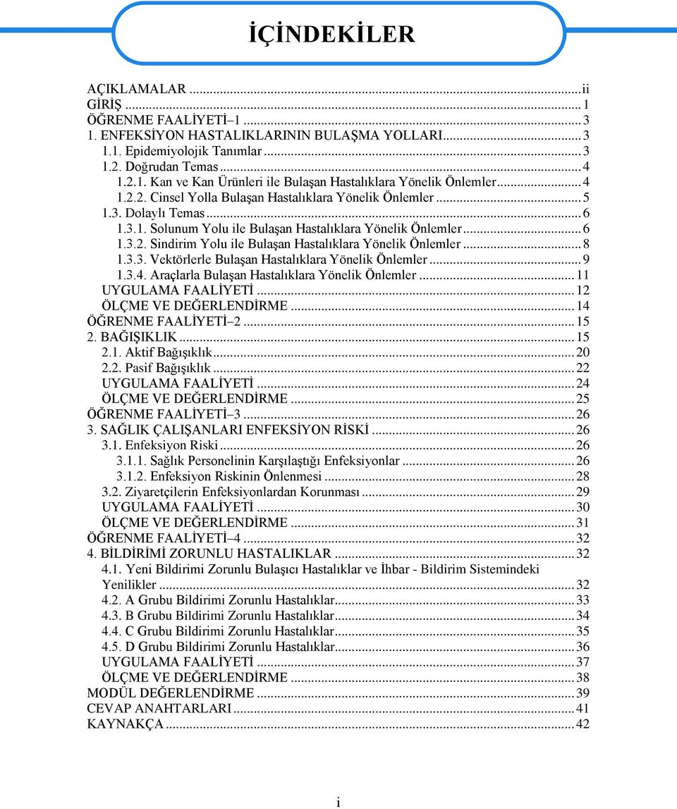 .. 8 1.3.3. Vektörlerle Bulaşan Hastalıklara Yönelik Önlemler... 9 1.3.4. Araçlarla Bulaşan Hastalıklara Yönelik Önlemler... 11 UYGULAMA FAALİYETİ... 12 ÖLÇME VE DEĞERLENDİRME... 14 ÖĞRENME FAALİYETİ 2.