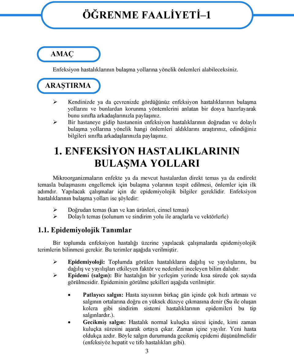 Bir hastaneye gidip hastanenin enfeksiyon hastalıklarının doğrudan ve dolaylı bulaşma yollarına yönelik hangi önlemleri aldıklarını araştırınız, edindiğiniz bilgileri sınıfta arkadaşlarınızla