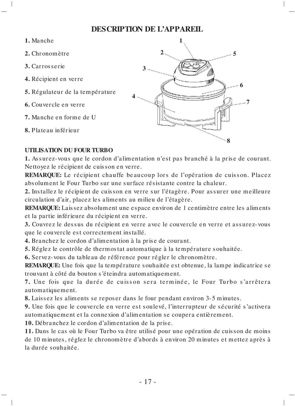 REMARQUE: Le récipient chauffe beaucoup lors de l opération de cuisson. Placez absolument le Four Turbo sur une surface résistante contre la chaleur. 2.