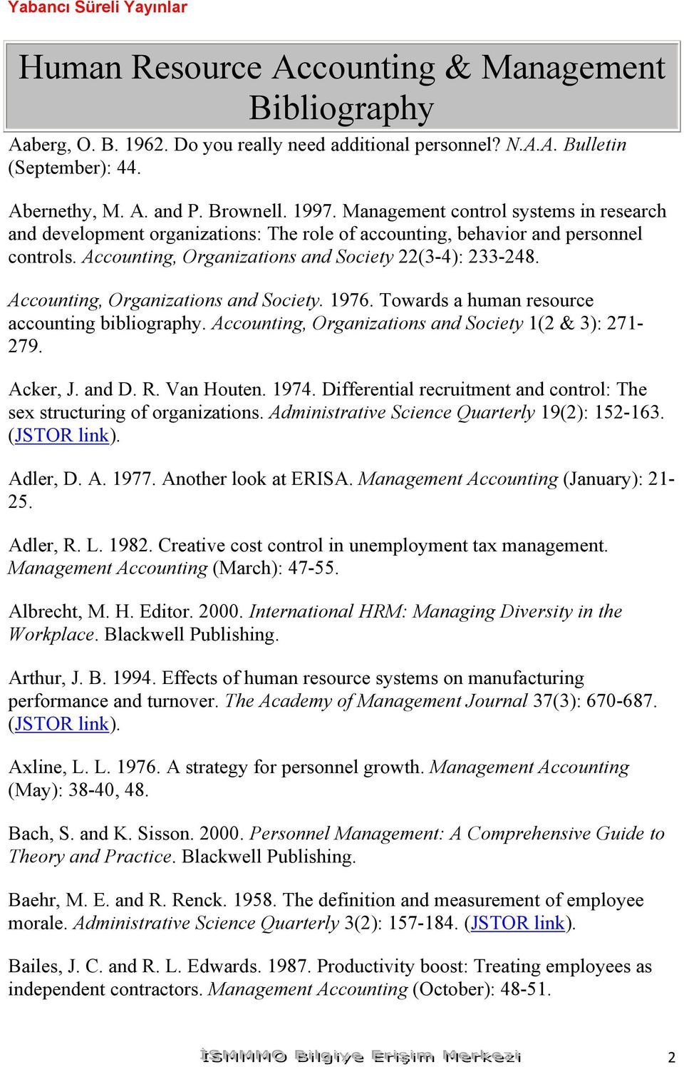 Accounting, Organizations and Society. 1976. Towards a human resource accounting bibliography. Accounting, Organizations and Society 1(2 & 3): 271-279. Acker, J. and D. R. Van Houten. 1974.