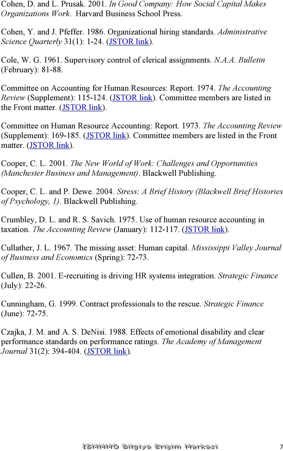 1974. The Accounting Review (Supplement): 115-124. Committee members are listed in the Front matter. Committee on Human Resource Accounting: Report. 1973. The Accounting Review (Supplement): 169-185.