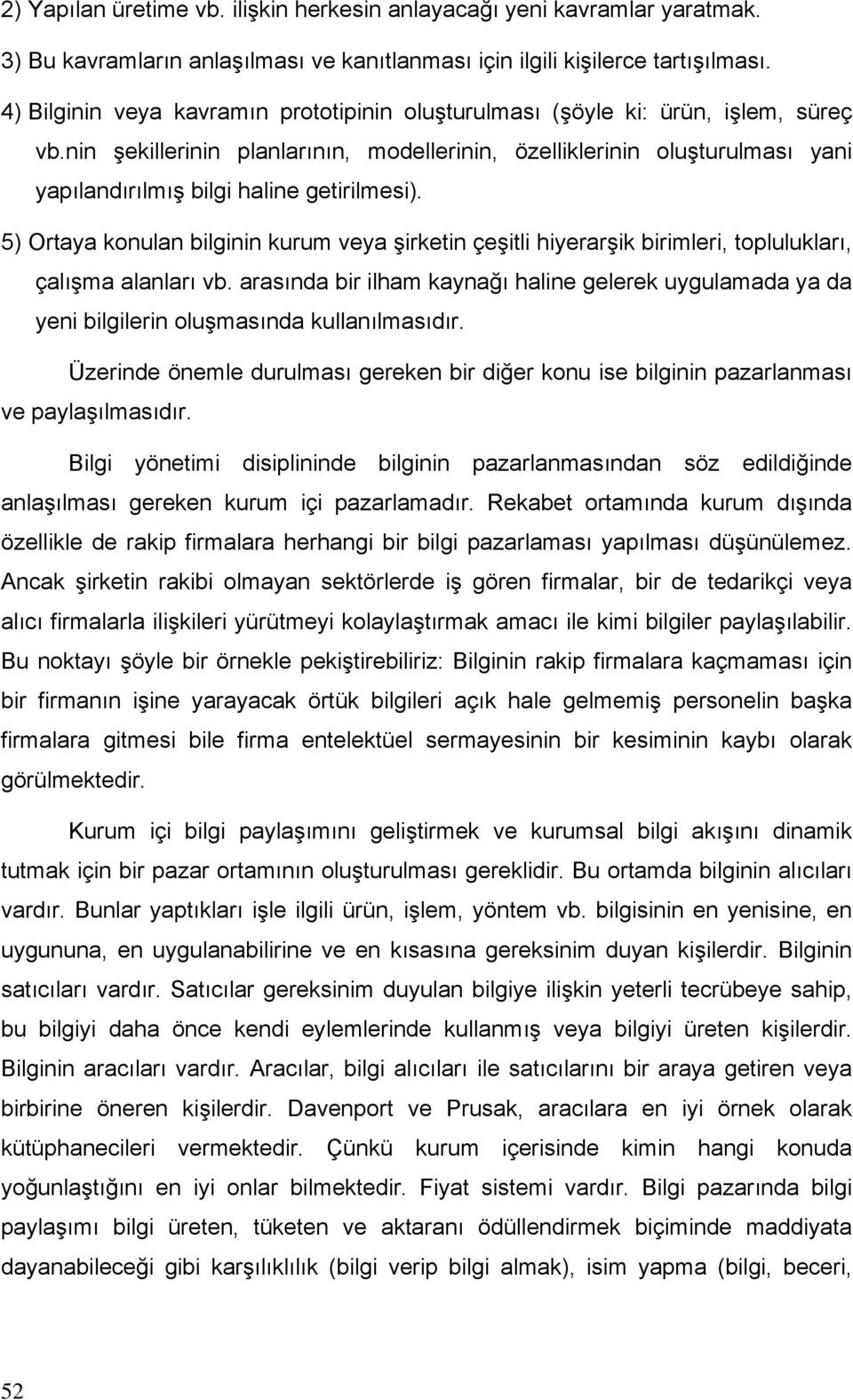 nin şekillerinin planlarının, modellerinin, özelliklerinin oluşturulması yani yapılandırılmış bilgi haline getirilmesi).