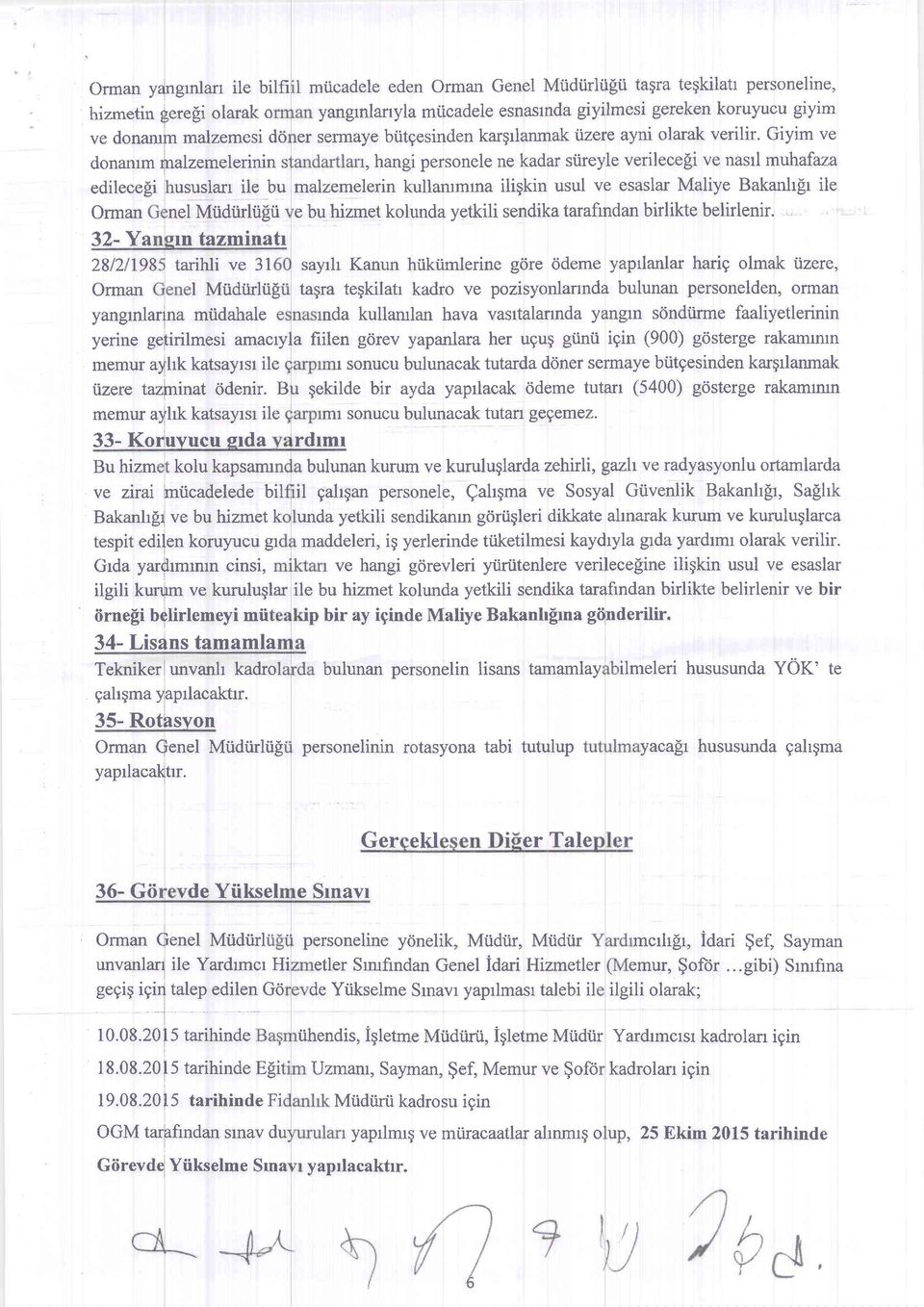 Giyim ve, hangi personele ne kadar siireyle verilece[i ve nastl muhafaza edilece[i ususlan ile bu malzemelerin kullammrna iligkin usul ve esaslar Maliye Bakanh[r ile Orman nel Miidtirliigti e bu