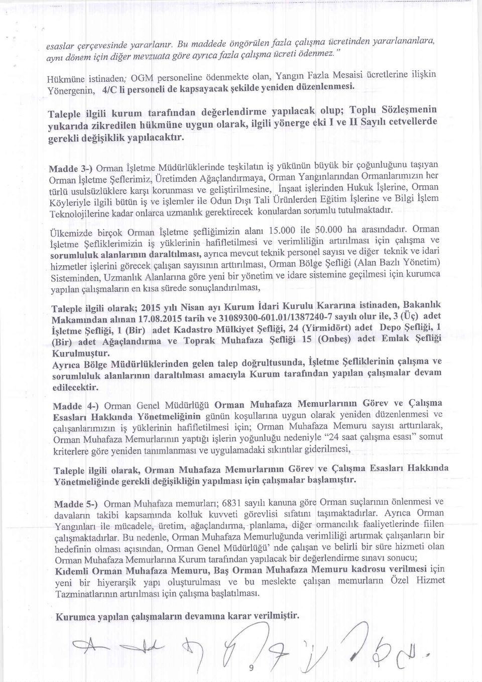 Taleple ilgili kurum yukanda zikredilen hii gerekli de[iqiklik YaPil Madde 3-) Orman iqlet Mtidtrltiklerinde tegkilatrn ig yiikiiniin biiyiik bir gofiunlu[unu tagryan Orman iqletme $eflerimi