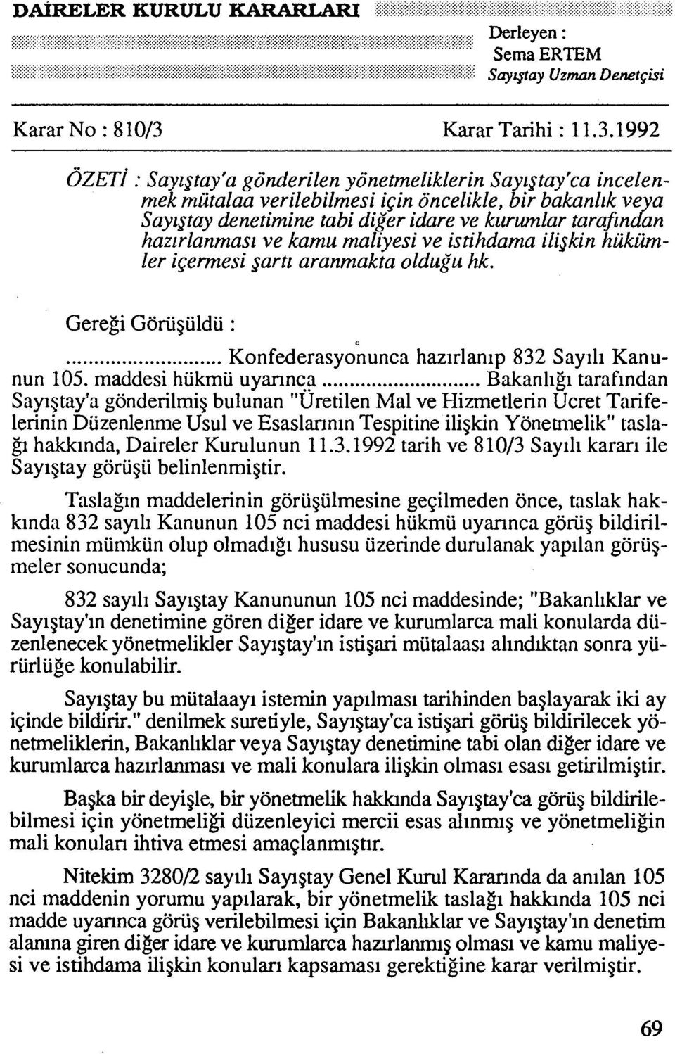 1992 &ET/ : Sayytay'a gonderilen yonetmeliklerin Sayytay'ca incelenmek miitalaa verilebilmesi i~in oncelikle, bir bakanlik ve a Sayytay denetimine tabi diger idare ve kurumlar tarafin d" an