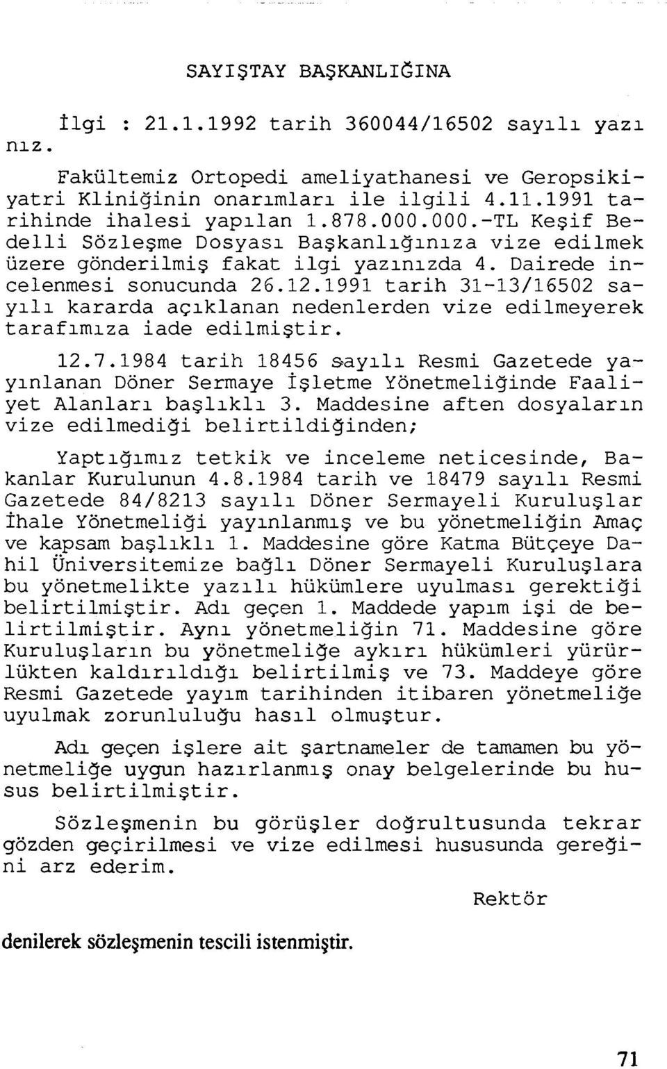 1991 tarih 31-13/16502 saylll kararda a~lklanan nedenlerden vize edilmeyerek taraflmlza iade edilmigtir. 12.7.