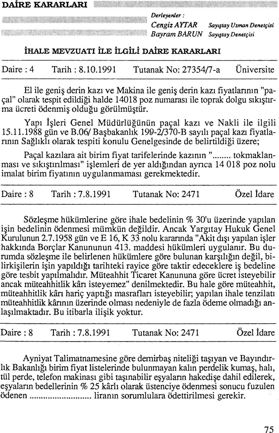 odenmig oldugu goriilmiigtiir. Yap1 fgleri Genel Miidiirliigiiniin paqal kazi ve Nakli ile ilgili 15.1 1.1988 gun ve B.