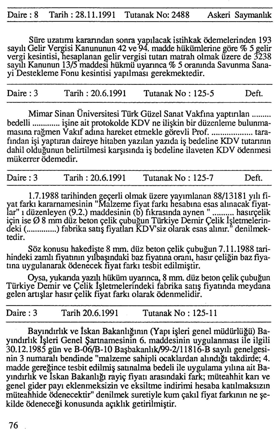 kesintisi yapilmasl gerekmektedir. Daire : 3 Tarih : 20.6.1991 Tutanak No : 125-5 Deft. Mimar Sinan ~niversitesi Turk Guzel Sanat Vakfina yaptmlan... bedelli.