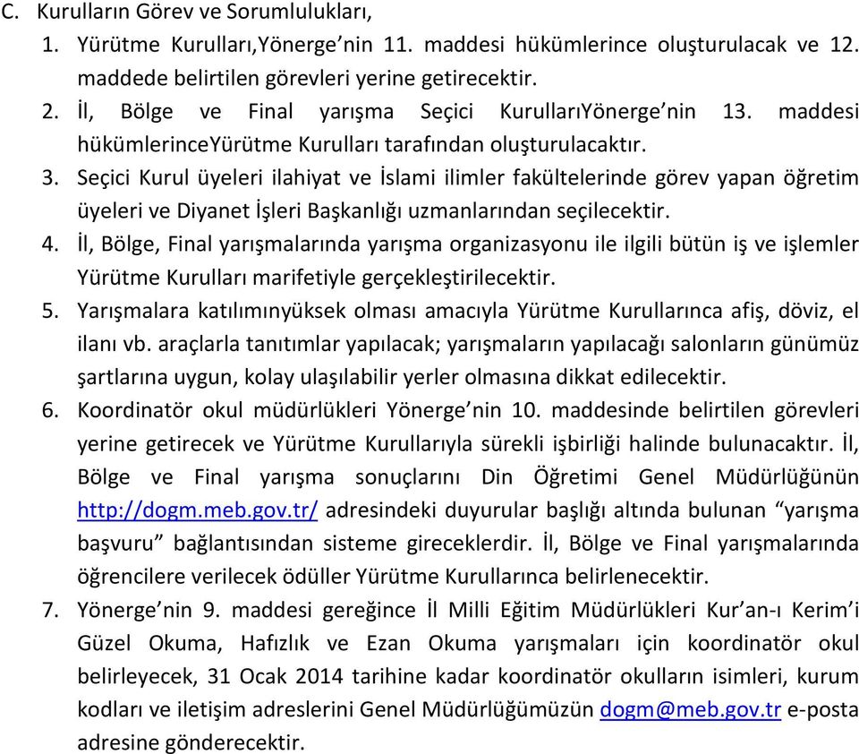 Seçici Kurul üyeleri ilahiyat ve İslami ilimler fakültelerinde görev yapan öğretim üyeleri ve Diyanet İşleri Başkanlığı uzmanlarından seçilecektir. 4.