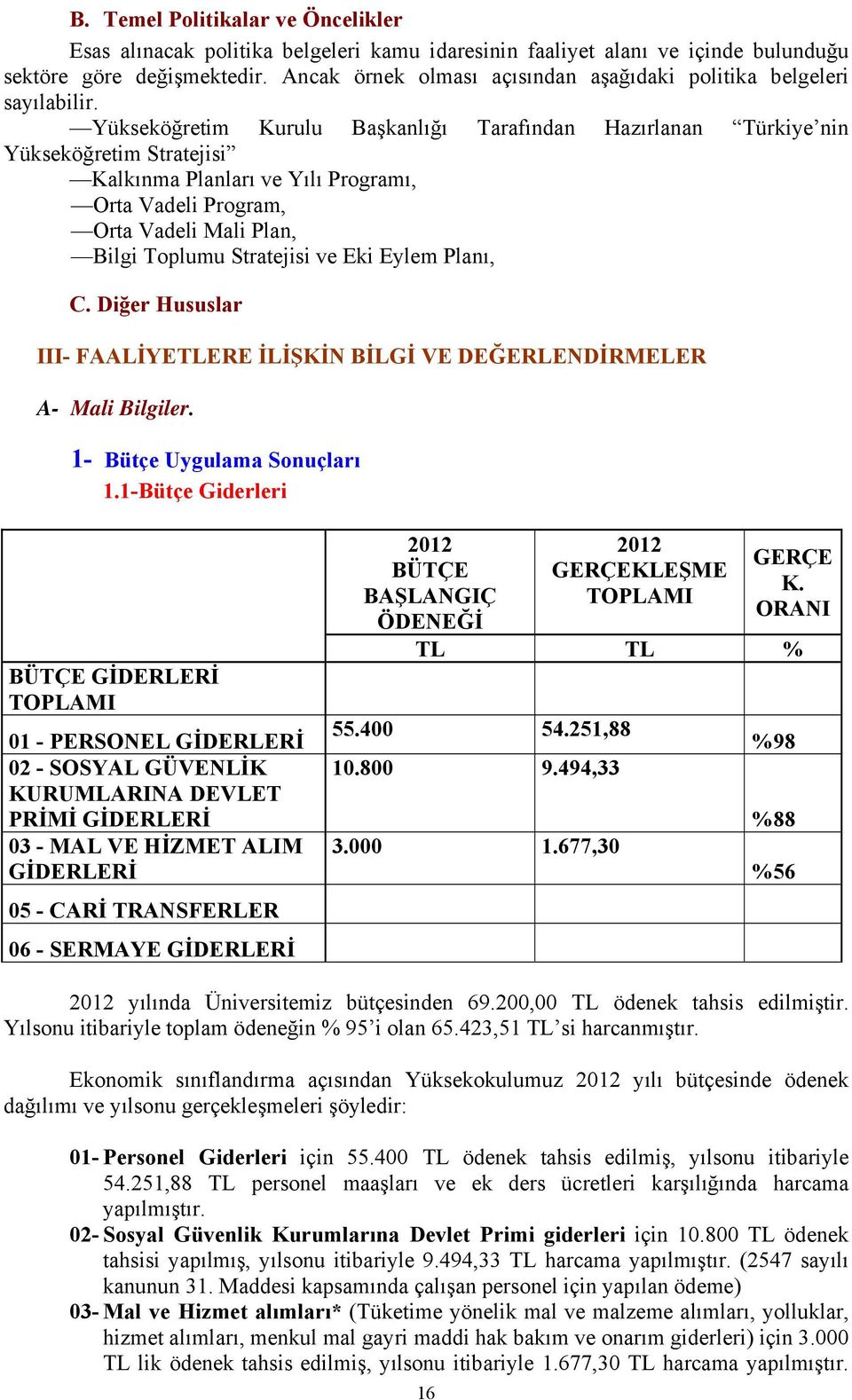 Yükseköğretim Kurulu Başkanlığı Tarafından Hazırlanan Türkiye nin Yükseköğretim Stratejisi Kalkınma Planları ve Yılı Programı, Orta Vadeli Program, Orta Vadeli Mali Plan, Bilgi Toplumu Stratejisi ve