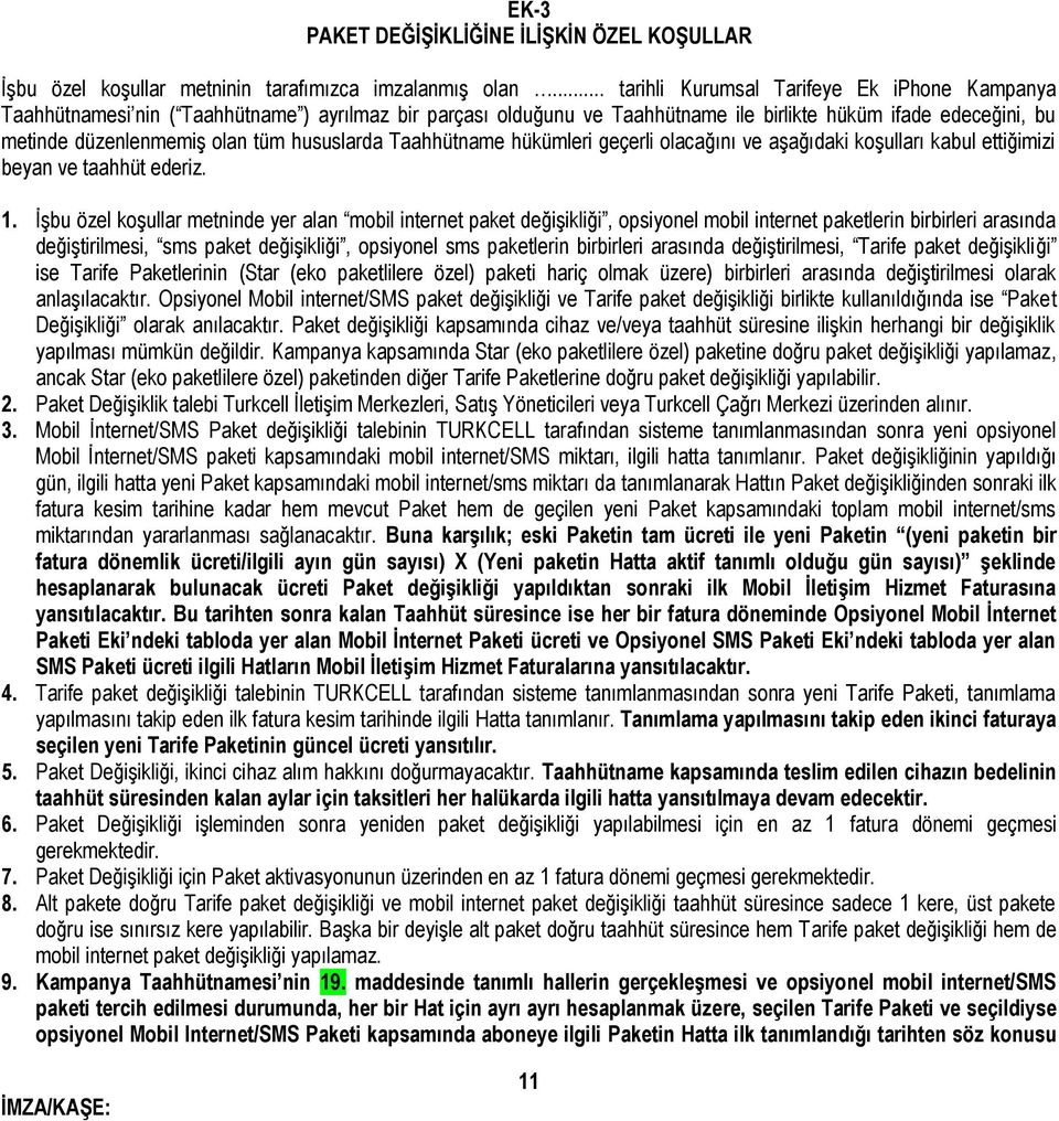 hususlarda Taahhütname hükümleri geçerli olacağını ve aşağıdaki koşulları kabul ettiğimizi beyan ve taahhüt ederiz. 1.