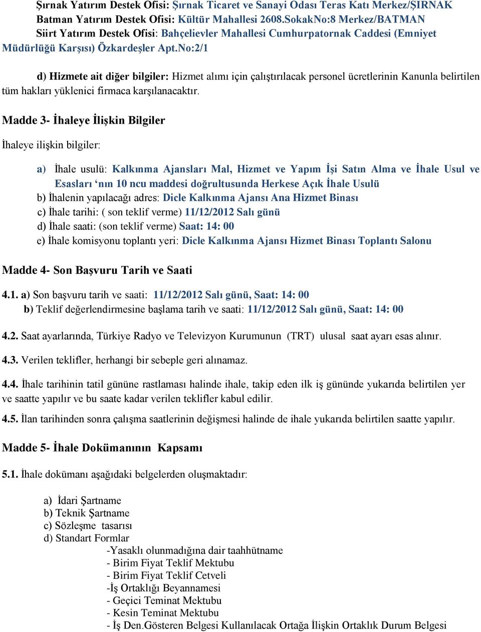 No:2/1 d) Hizmete ait diğer bilgiler: Hizmet alımı için çalıştırılacak personel ücretlerinin Kanunla belirtilen tüm hakları yüklenici firmaca karşılanacaktır.