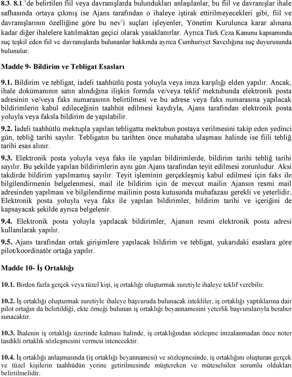 davranışlarının özelliğine göre bu nev i suçları işleyenler, Yönetim Kurulunca karar alınana kadar diğer ihalelere katılmaktan geçici olarak yasaklanırlar.