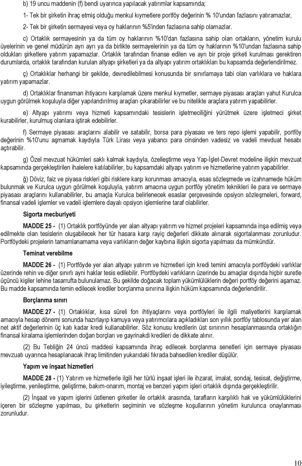 c) Ortaklık sermayesinin ya da tüm oy haklarının %10'dan fazlasına sahip olan ortakların, yönetim kurulu üyelerinin ve genel müdürün ayrı ayrı ya da birlikte sermayelerinin ya da tüm oy haklarının