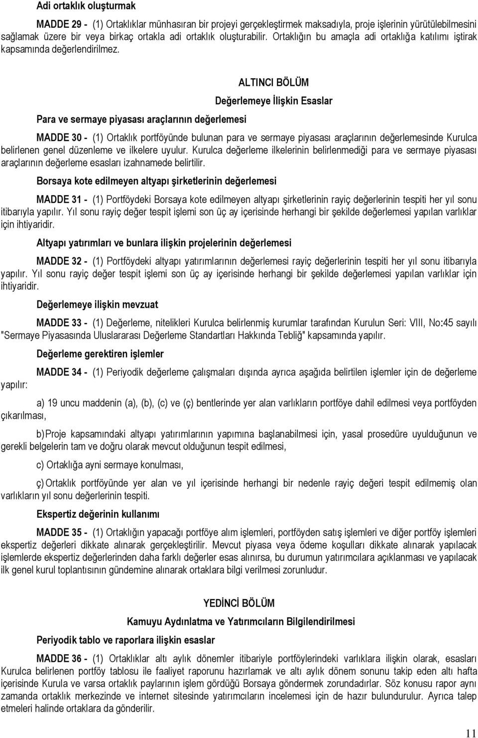 Para ve sermaye piyasası araçlarının değerlemesi ALTINCI BÖLÜM Değerlemeye ĠliĢkin Esaslar MADDE 30 - (1) Ortaklık portföyünde bulunan para ve sermaye piyasası araçlarının değerlemesinde Kurulca