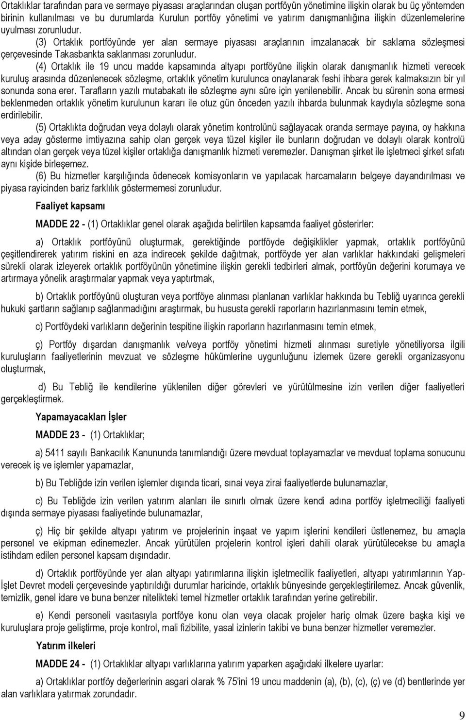 (3) Ortaklık portföyünde yer alan sermaye piyasası araçlarının imzalanacak bir saklama sözleşmesi çerçevesinde Takasbankta saklanması zorunludur.