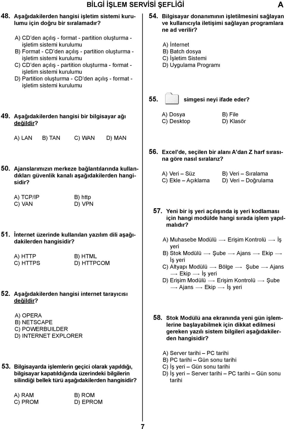 işletim sistemi kurulumu D) Partition oluşturma - CD den açılış - format - işletim sistemi kurulumu 54.