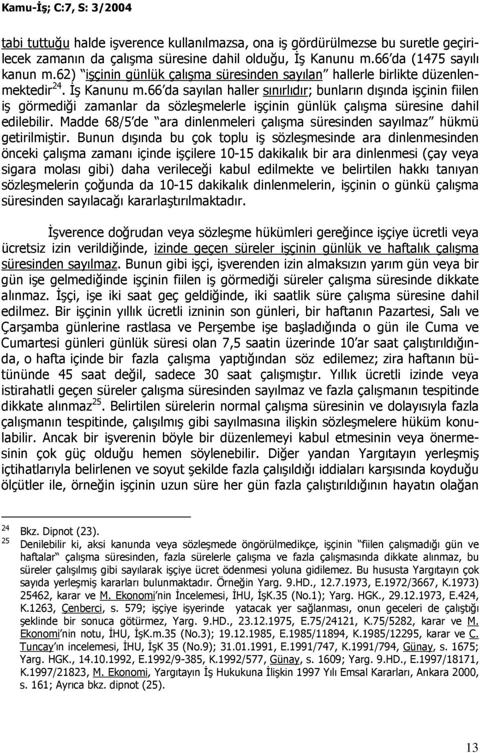 66 da sayılan haller sınırlıdır; bunların dışında işçinin fiilen iş görmediği zamanlar da sözleşmelerle işçinin günlük çalışma süresine dahil edilebilir.