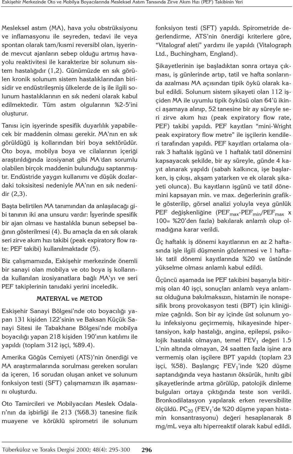 Günümüzde en sık görülen kronik solunum sistem hastalıklarından birisidir ve endüstrileşmiş ülkelerde de iş ile ilgili solunum hastalıklarının en sık nedeni olarak kabul edilmektedir.