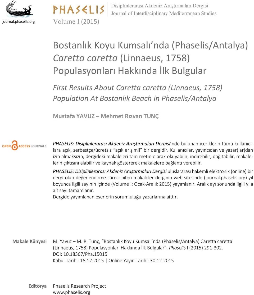 Populasyonları Hakkında İlk Bulgular First Results About Caretta caretta (Linnaeus, 1758) Population At Bostanlık Beach in Phaselis/Antalya PHASELIS: Disiplinlerarası Akdeniz Araştırmaları Dergisi