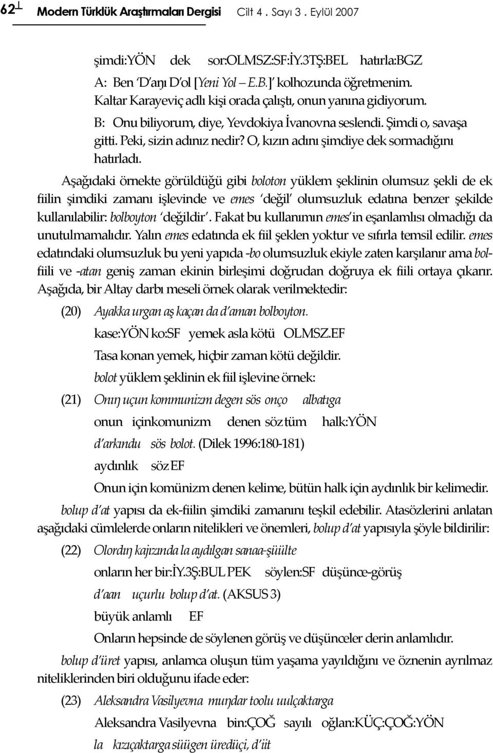 O, kızın adını şimdiye dek sormadığını hatırladı.