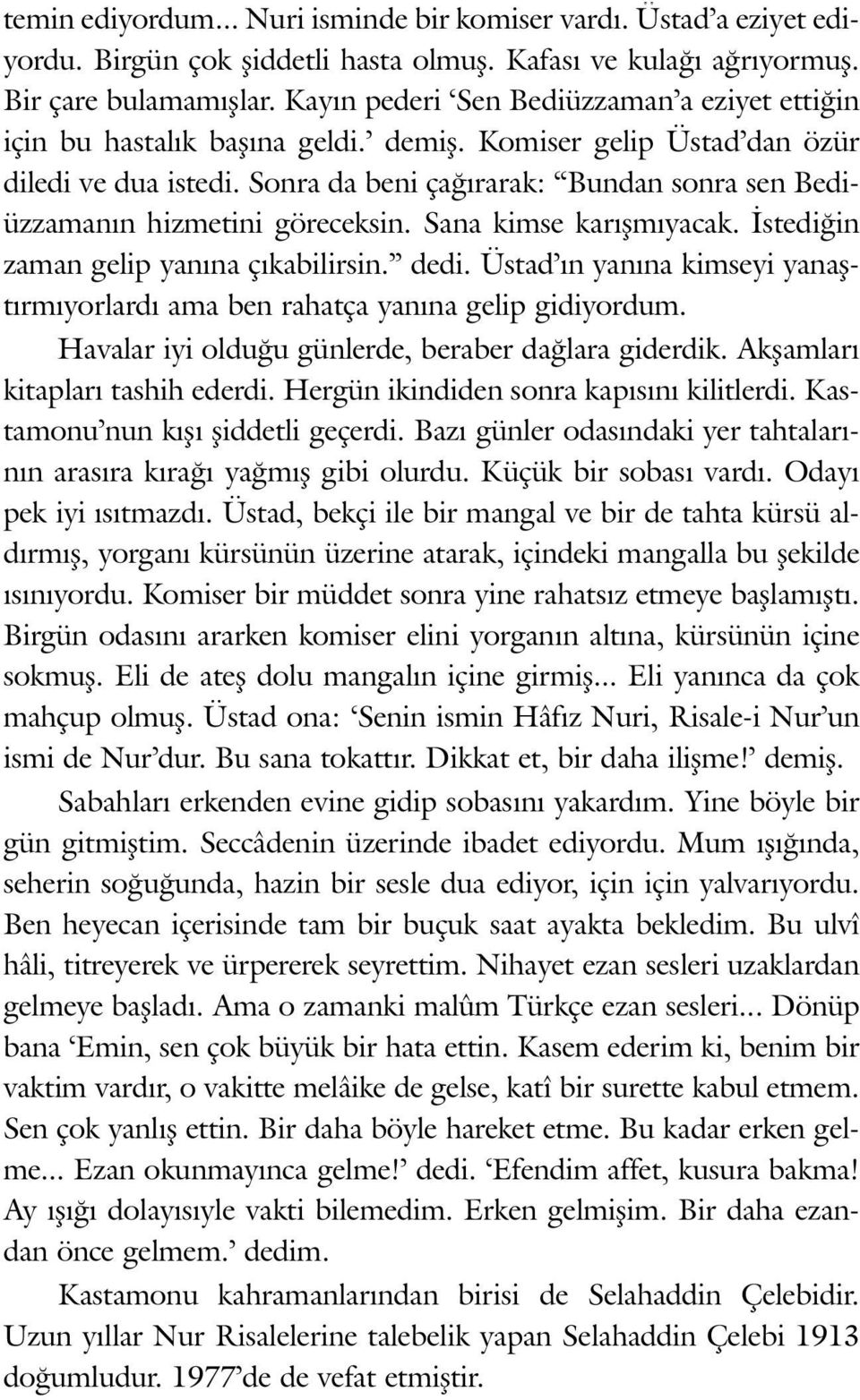 Son ra da be ni ça ðý ra rak: Bun dan son ra sen Be diüz za ma nýn hiz me ti ni gö re cek sin. Sa na kim se ka rýþ mý ya cak. Ýs te di ðin za man ge lip ya ný na çý ka bi lir sin. de di.