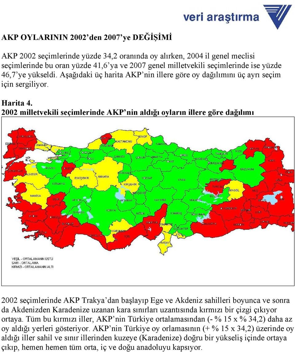 2002 milletvekili seçimlerinde AKP nin aldığı oyların illere göre dağılımı 2002 seçimlerinde AKP Trakya dan başlayıp Ege ve Akdeniz sahilleri boyunca ve sonra da Akdenizden Karadenize uzanan kara