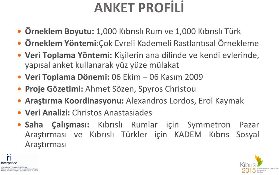 06 Kasım 2009 Proje Gözetimi: Ahmet Sözen, Spyros Christou Araştırma Koordinasyonu: Alexandros Lordos, Erol Kaymak Veri Analizi: