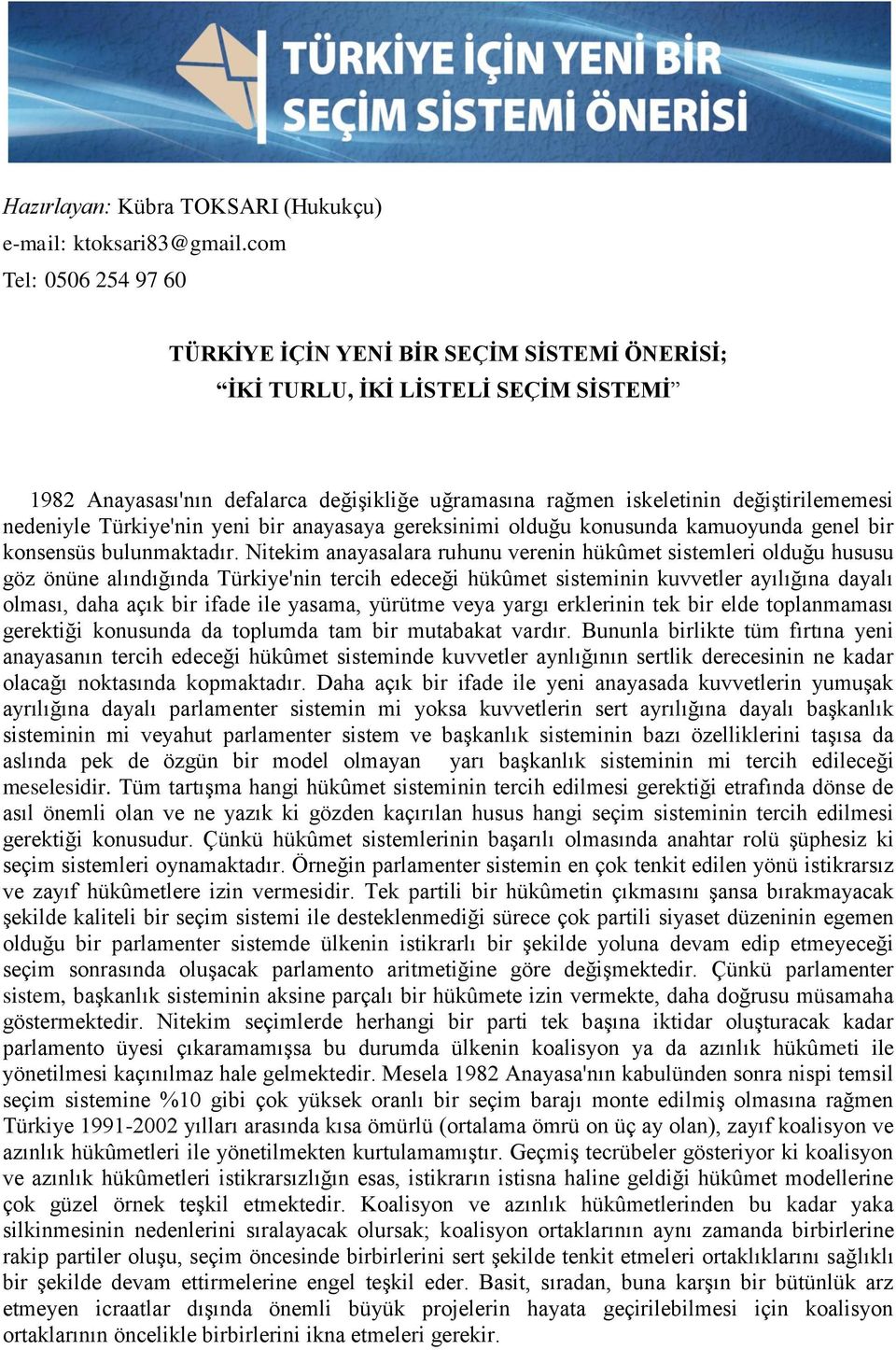 nedeniyle Türkiye'nin yeni bir anayasaya gereksinimi olduğu konusunda kamuoyunda genel bir konsensüs bulunmaktadır.