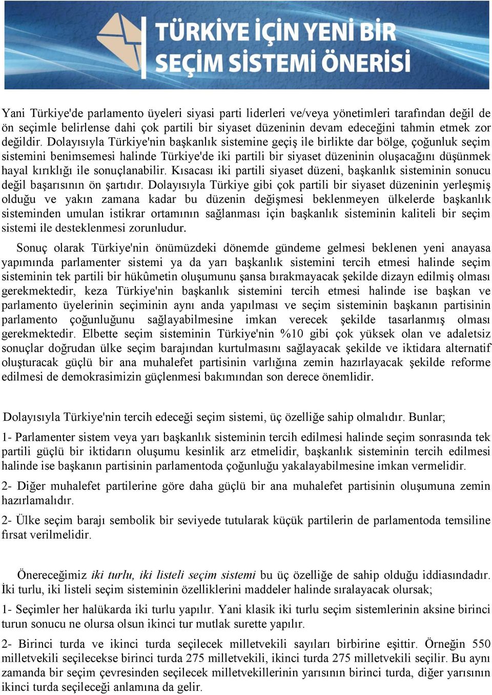 Dolayısıyla Türkiye'nin başkanlık sistemine geçiş ile birlikte dar bölge, çoğunluk seçim sistemini benimsemesi halinde Türkiye'de iki partili bir siyaset düzeninin oluşacağını düşünmek hayal