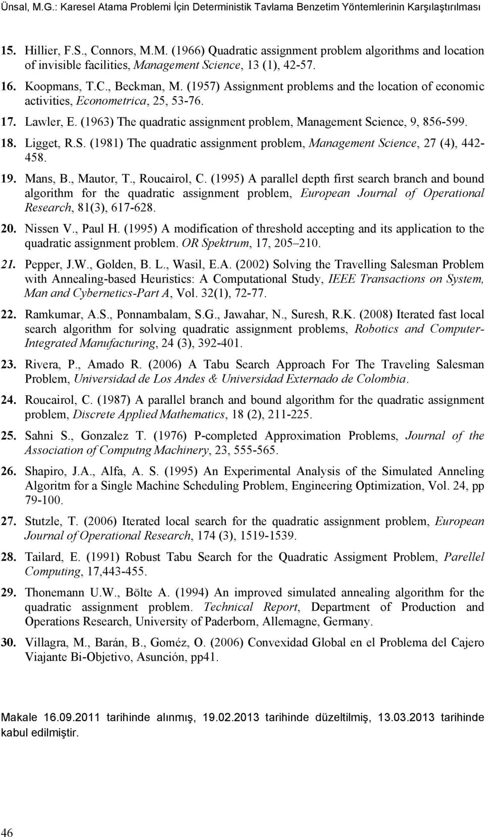 (1963) The quadratic assignment problem, Management Science, 9, 856-599. 18. Ligget, R.S. (1981) The quadratic assignment problem, Management Science, 27 (4), 442-458. 19. Mans, B., Mautor, T.
