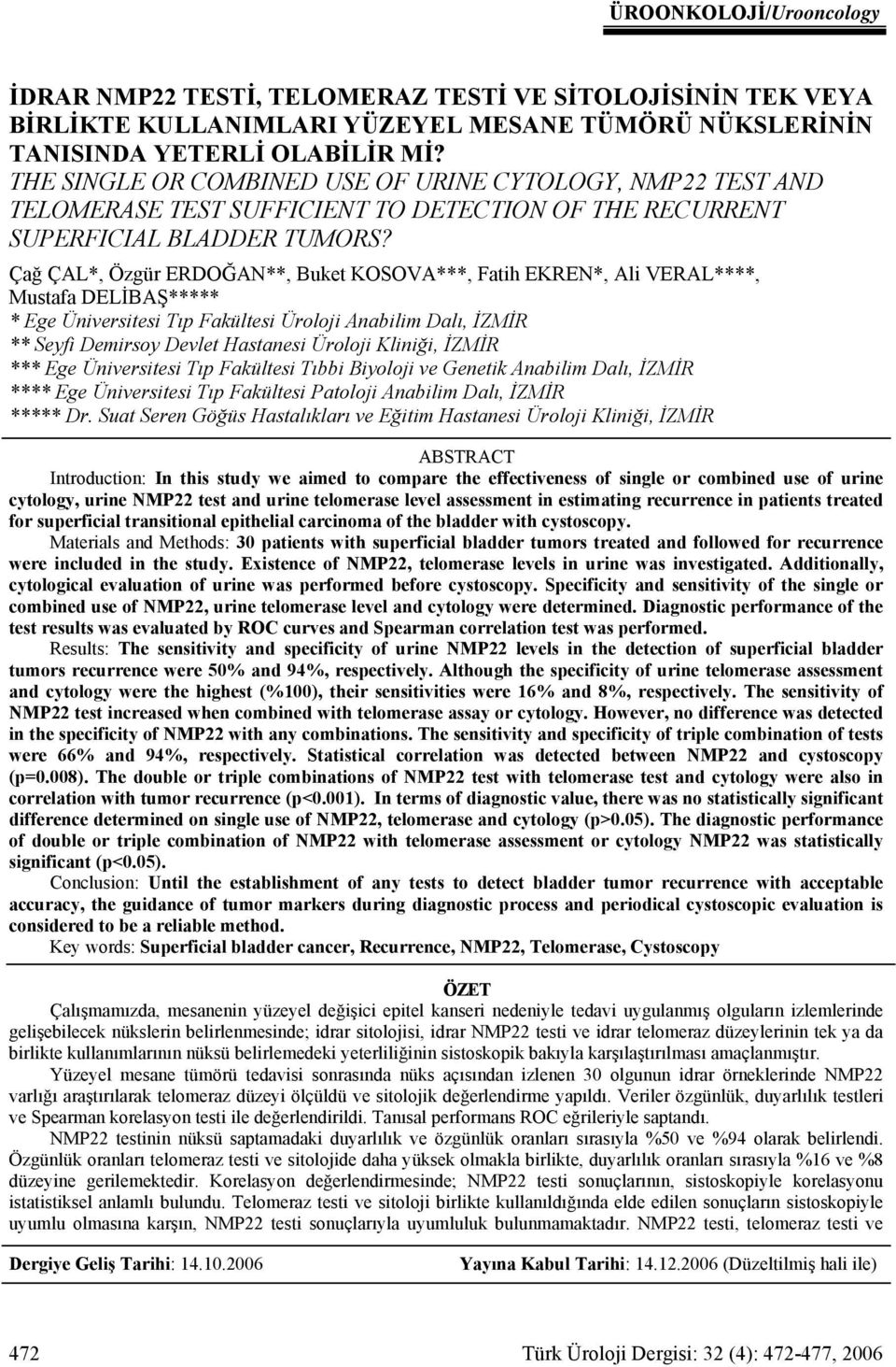 Çağ ÇAL*, Özgür ERDOĞAN**, Buket KOSOVA***, Fatih EKREN*, Ali VERAL****, Mustafa DELİBAŞ***** * Ege Üniversitesi Tıp Fakültesi Üroloji Anabilim Dalı, İZMİR ** Seyfi Demirsoy Devlet Hastanesi Üroloji