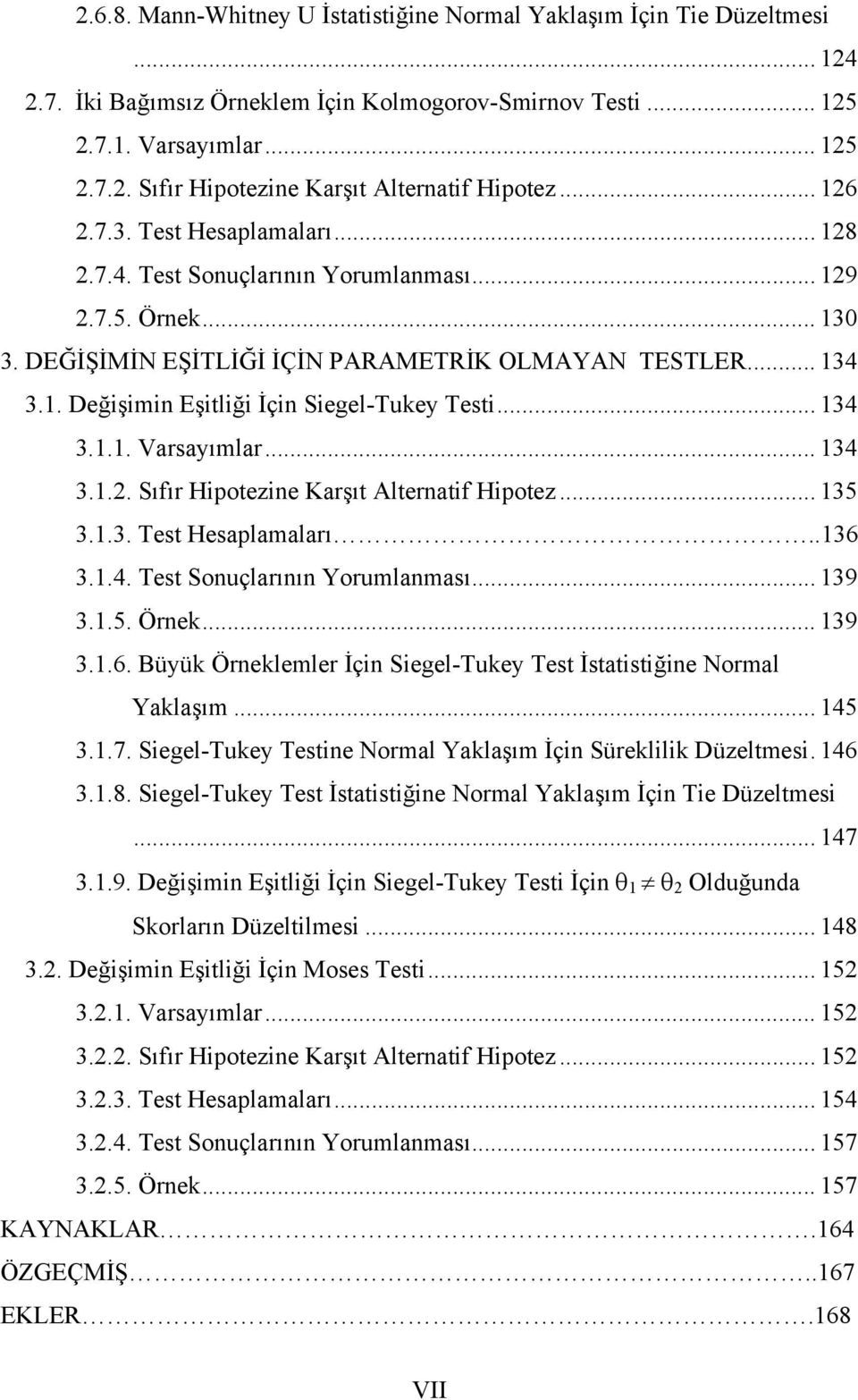 Hpotez 35 33 Test Hesaplamaları 36 34 Test Sonuçlarının Yorumlanması 39 35 Örnek 39 36 Büyük Örneklemler İçn Segel-Tukey Test İstatstğne Normal Yaklaşım 45 37 Segel-Tukey Testne Normal Yaklaşım İçn