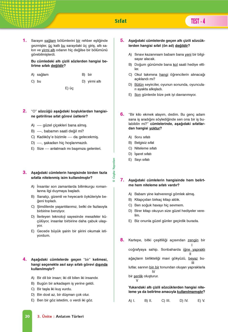 Aþaðýdaki cümlelerde geçen altý çizili sözcüklerden hangisi sýfat (ön ad) deðildir? BB A) Sýnavý kazanýrsam babam bana yeni bir bilgisayar alacak. B) Doðum günümde bana kol saati hediye ettiler.