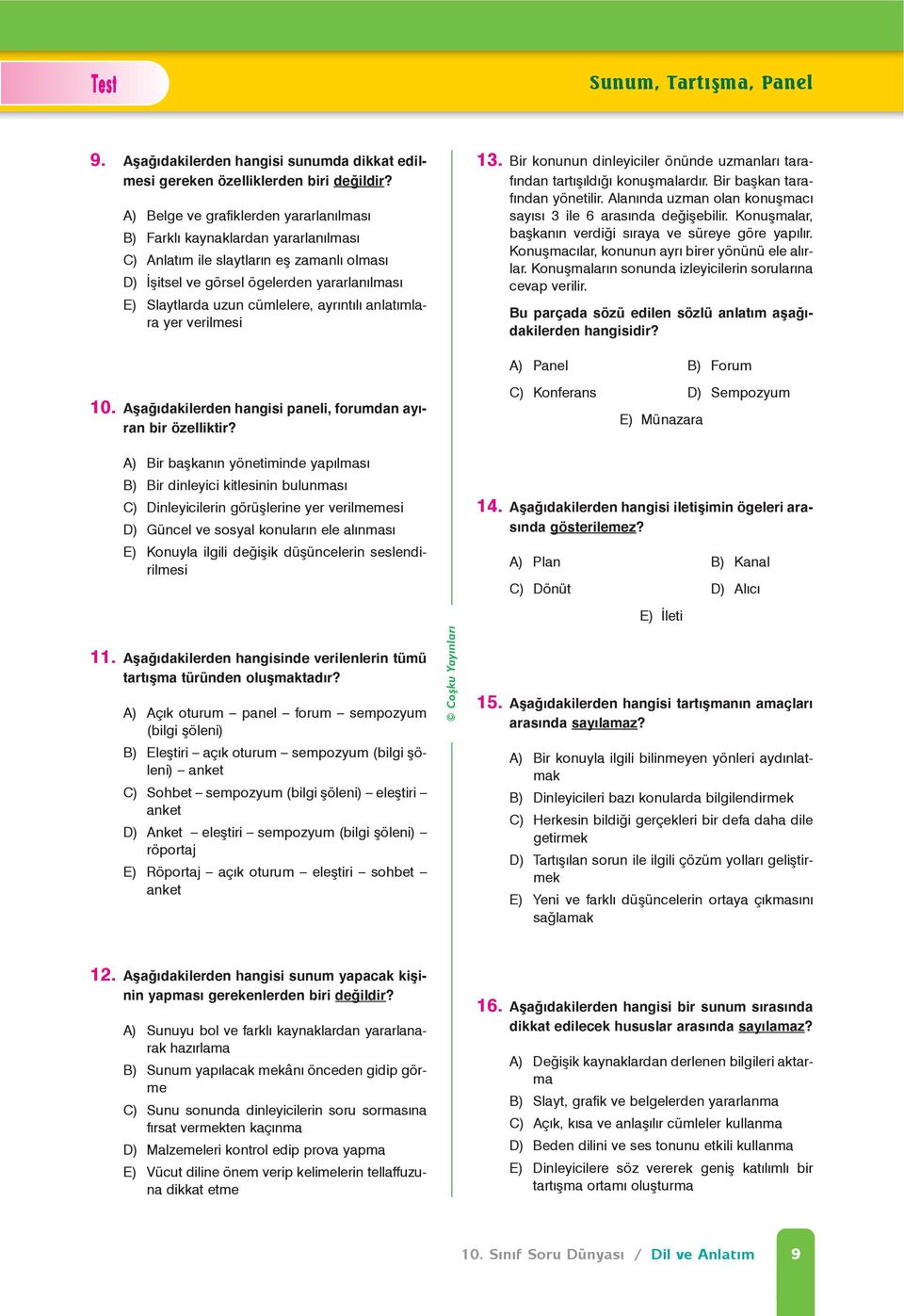 yararlanýlmasý E) Slaytlarda uzun cümlelere, ayrýntýlý anlatýmlara yer verilmesi 10. Aþaðýdakilerden hangisi paneli, forumdan ayýran bir özelliktir?